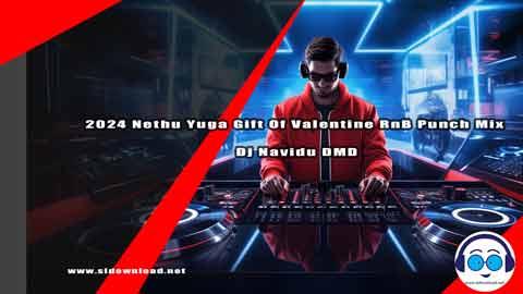 2024 Nethu Yuga Gift Of Valentine RnB Punch Mix Dj Navidu DMD sinhala remix DJ song free download