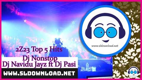 2Z23 Top 5 Hits Dj Nonstop Dj Navidu Jayz ft Dj Pasi sinhala remix DJ song free download
