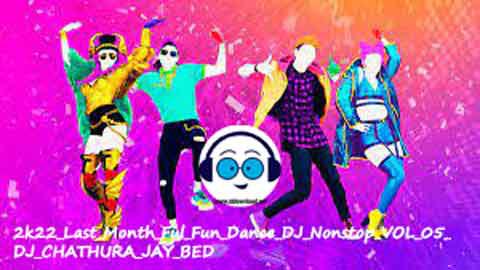 2k22 Last Month Ful Fun Dance DJ Nonstop VOL 05 DJ CHATHURA JAY BED sinhala remix DJ song free download