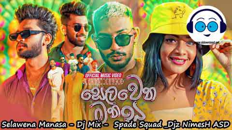 Selawena Manasa Dj Mix Spade Squad Djz NimesH ASD 2023 sinhala remix DJ song free download