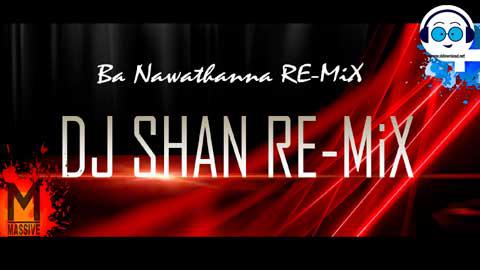 100 BPM Ba Nawathanna RE-MiX DJ SHAN MADUKA 2021 sinhala remix free download