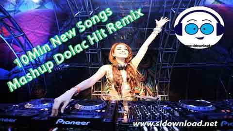 10Min New Songs Mashup Dolac Hit Remix 2021 sinhala remix DJ song free download