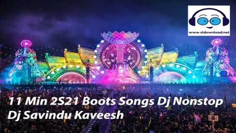11 Min 2S21 Boots Songs Dj Nonstop Dj Savindu Kaveesh 2021 sinhala remix DJ song free download