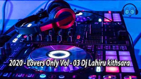 2020 Lovers Only Vol-03 Dj Lahiru kithsara sinhala remix DJ song free download