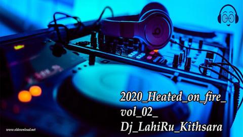 2020 Heated on fire vol 02 Dj LahiRu Kithsara sinhala remix DJ song free download
