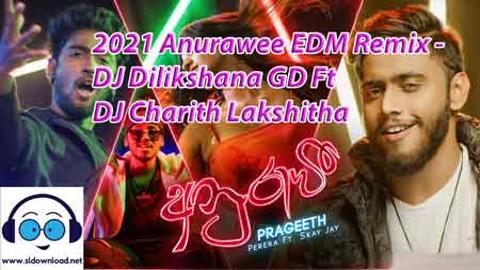 2021 Anurawee EDM Remix - DJ Dilikshana GD Ft DJ Charith Lakshitha sinhala remix DJ song free download