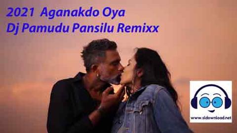 2021 New Relesed Song Aganakdo Oya Dj Pamudu Pansilu Remixx sinhala remix free download