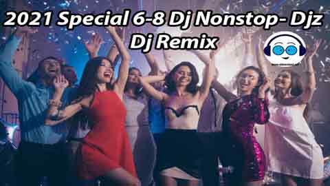  2021 Special 6-8 Dj Nonstop - Remix Mp3 sinhala remix DJ song free download