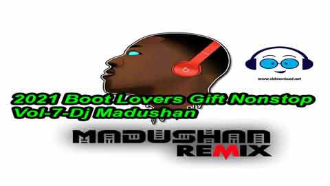 2021 Boot Lovers Gift Nonstop Vol 7 Dj Madushan sinhala remix DJ song free download