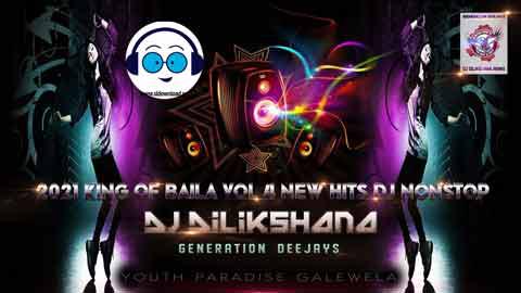 2021 King Of Baila Vol 4 New Hits Dj Nonstop DJ Dilikshana GD sinhala remix DJ song free download