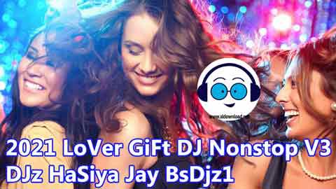 2021 LoVer GiFt DJ Nonstop V3 DJz HaSiya Jay BsDjz1 sinhala remix DJ song free download