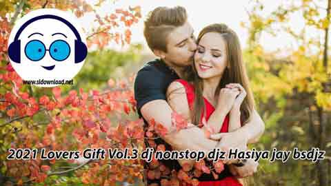 2021 Lovers Gift Vol 3 dj nonstop djz Hasiya jay bsdj sinhala remix free download