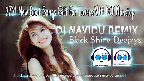 2Z21 New Boot Songs Gift For Lovers V18 DJ Nonstop DJ Navidu BSD sinhala remix free download