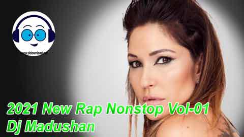 2021 New Rap Nonstop Vol 01 Dj Madushan sinhala remix free download