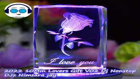 2022 10Min Lovers Gift V02 Dj Nonstop DJz Nimsara jay sinhala remix free download