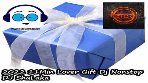 2022 11Min Lover Gift Dj Nonstop DJ ShaLaka sinhala remix DJ song free download