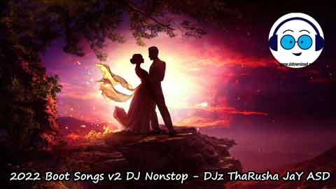 2022 Boot Songs v2 DJ Nonstop DJz ThaRusha JaY ASD sinhala remix DJ song free download