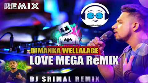 2022 Dimanka Wellalage Love Mega Mix DJ SriMal sinhala remix free download