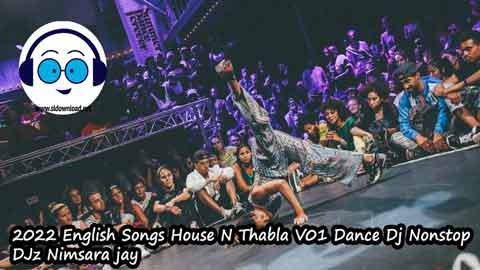 2022 English Songs House N Thabla V01 Dance Dj Nonstop DJz Nimsara jay sinhala remix free download