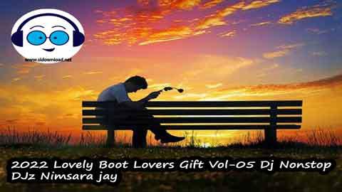 2022 Lovely Boot Lovers Gift Vol 05 Dj Nonstop DJz Nimsara jay sinhala remix DJ song free download