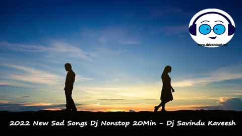2022 New Sad Songs Dj Nonstop 20Min Dj Savindu Kaveesh sinhala remix DJ song free download