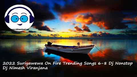 2022 Suriyawewa On Fire Trending Songs 6 8 Dj Nonstop Dj Nimesh Viranjana sinhala remix DJ song free download