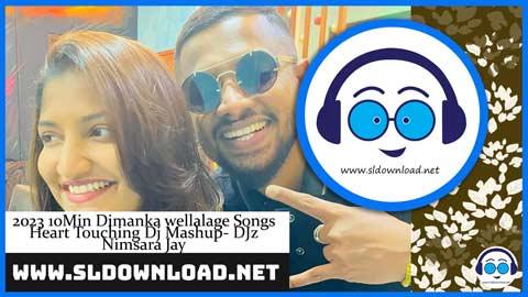2023 10Min Dimanka wellalage Songs Heart Touching Dj Mashup DJz Nimsara Jay sinhala remix free download