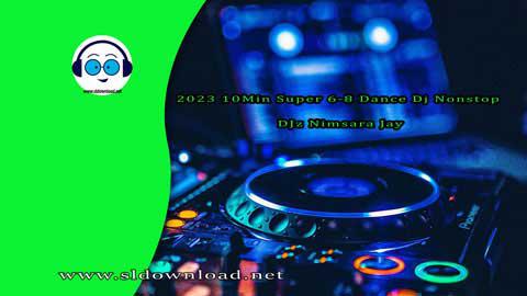 2023 10Min Super 6 8 Dance Dj Nonstop DJz Nimsara Jay sinhala remix free download
