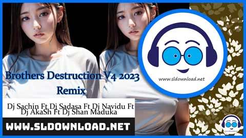 2023 Brothers Destruction V4 Remix Dj Sachin Ft Dj Sadasa Ft Dj Navidu Ft Dj AkaSh Ft Dj Shan Maduka sinhala remix free download