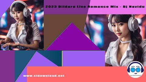2023 Dildara Live Romance Mix Dj Navidu sinhala remix free download