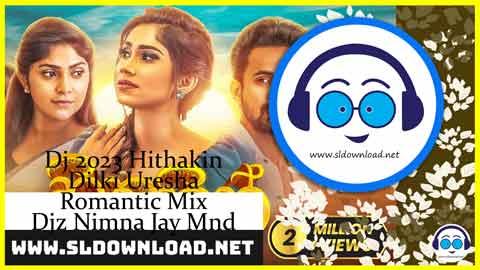 2023 Hithakin Dilki Uresha Romantic Mix Djz Nimna Jay Mnd sinhala remix free download