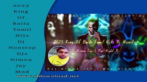 2023 King Of Baila Tamil Hits Dj Nonstop DJz Nimna Jay Mnd sinhala remix free download