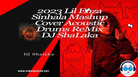 2023 Lil Enza Sinhala Mashup Cover Acoustic Drums ReMix DJ ShaLaka sinhala remix DJ song free download