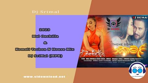 2023 Mal Onchilla and Komali Techon N House Mix DJ SriMal MPR sinhala remix free download
