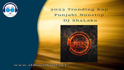 2023 Trending Rap Punjabi Nonstop DJ ShaLaka sinhala remix DJ song free download