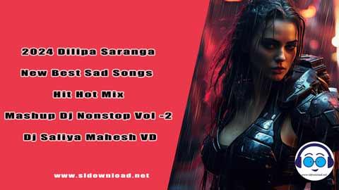 2024 Dilipa Saranga New Best Sad Songs Hit Hot Mix Mashup Dj Nonstop Vol 2 Dj Saliya Mahesh VD sinhala remix free download