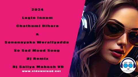 2024 Lagin Innam Chathumi Dihara and Senanayaka Weraliyadda So Sad Mood Song Dj Remix Dj Saliya Mahesh VD sinhala remix free download