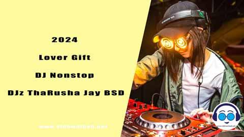 2024 Lover Gift DJ Nonstop DJz ThaRusha Jay BSD sinhala remix DJ song free download