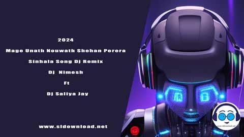 2024 Mage Unath Nouwath Shehan Perera Sinhala Song Dj Remix Dj Nimesh Ft Dj Saliya Jay sinhala remix free download