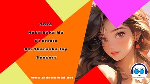 2024 Nuba Daka Ma DJ Remix DJz Tharusha Jay Sensors sinhala remix DJ song free download