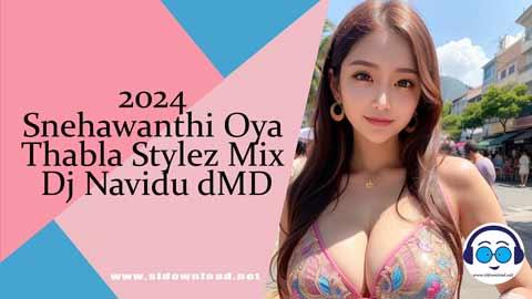 2024 Snehawanthi Oya Thabla Stylez Mix Dj Navidu dMD sinhala remix DJ song free download