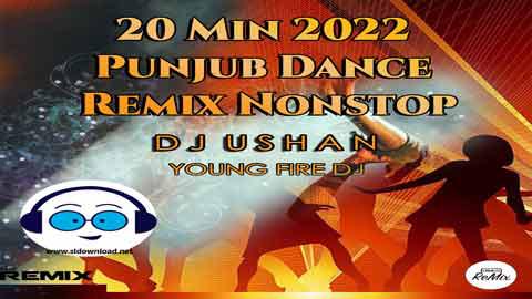 20 Min 2022 Punjub Dance ReMix Dj Ushan 2022 sinhala remix DJ song free download