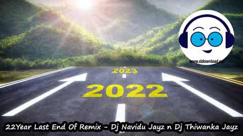 22Year Last End Of Remix Dj Navidu Jayz n Dj Thiwanka Jayz sinhala remix DJ song free download