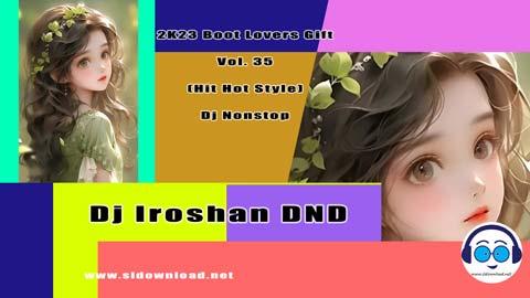 2K23 Boot Lovers Gift Vol 35 Hit Hot Style Dj Nonstop Dj Iroshan DND sinhala remix free download