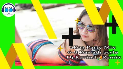 2K23 Party Mix 6 8 Kawadi Style Dj Kavindu Remix sinhala remix free download