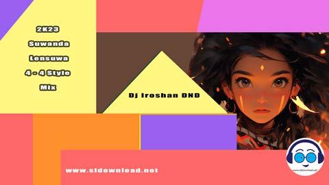 2K23 Suwanda Lensuwa 4 4 Style Mix Dj Iroshan DND sinhala remix free download