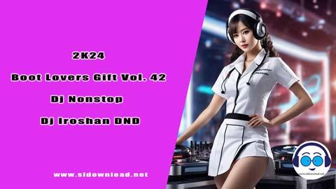 2K24 Boot Lovers Gift Vol 42 Dj Nonstop Dj Iroshan DND sinhala remix DJ song free download