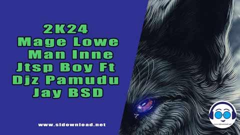2K24 Mage Lowe Man Inne Jtsp Boy Ft Djz Pamudu Jay BSD sinhala remix DJ song free download