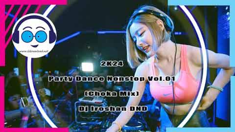2K24 Party Dance Nonstop Vol 01 Choka Mix Dj Iroshan DND sinhala remix free download