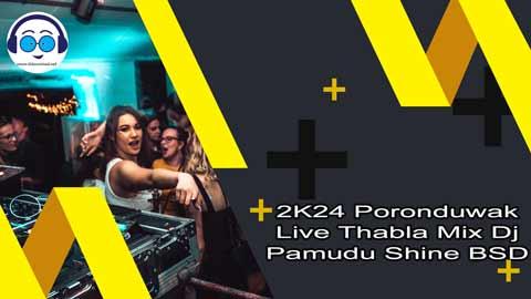 2K24 Poronduwak Live Thabla Mix Dj Pamudu Shine BSD sinhala remix free download